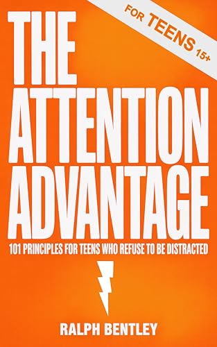 The Attention Advantage: 101 Principles for Distraction-Proof Teens book cover
