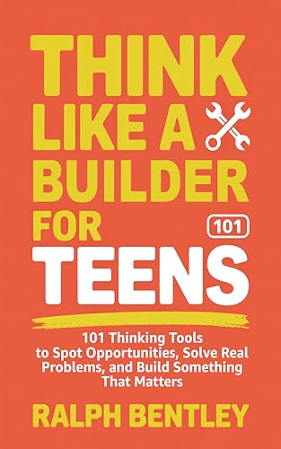 Think Like a Builder for Teens: 101 Thinking Tools book cover