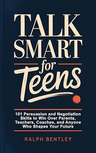 Talk Smart for Teens: 101 Persuasion & Negotiation Skills book cover